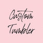 Custom Tumbler